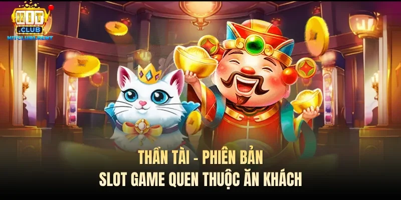 Thần tài - phiên bản slot game quen thuộc ăn khách 